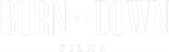 Burn It Down Films